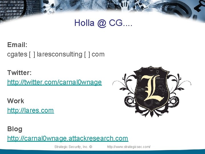 Holla @ CG. . Email: cgates [ ] laresconsulting [ ] com Twitter: http: