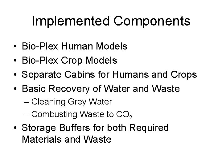 Implemented Components • • Bio-Plex Human Models Bio-Plex Crop Models Separate Cabins for Humans