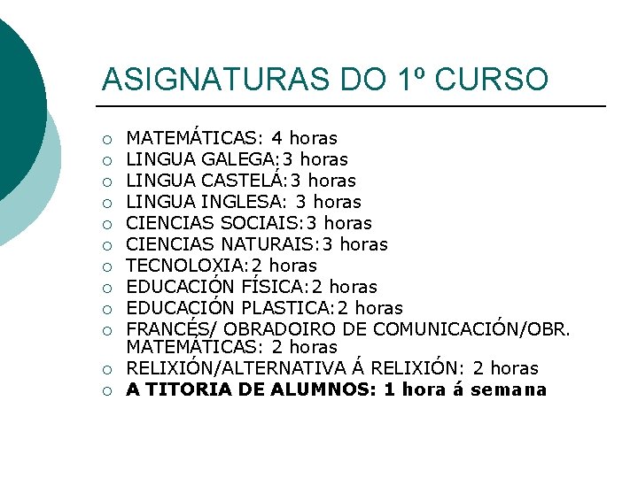 ASIGNATURAS DO 1º CURSO ¡ ¡ ¡ MATEMÁTICAS: 4 horas LINGUA GALEGA: 3 horas