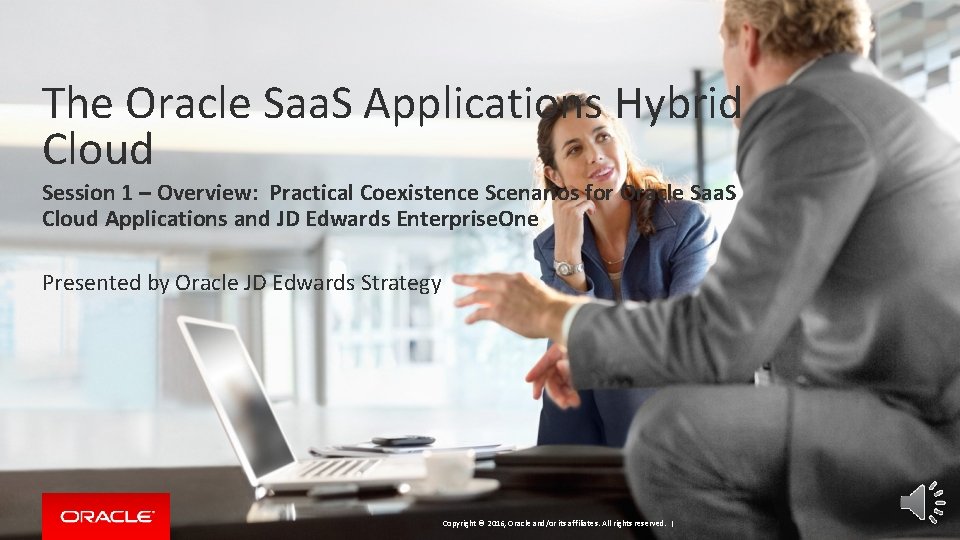 The Oracle Saa. S Applications Hybrid Cloud Session 1 – Overview: Practical Coexistence Scenarios