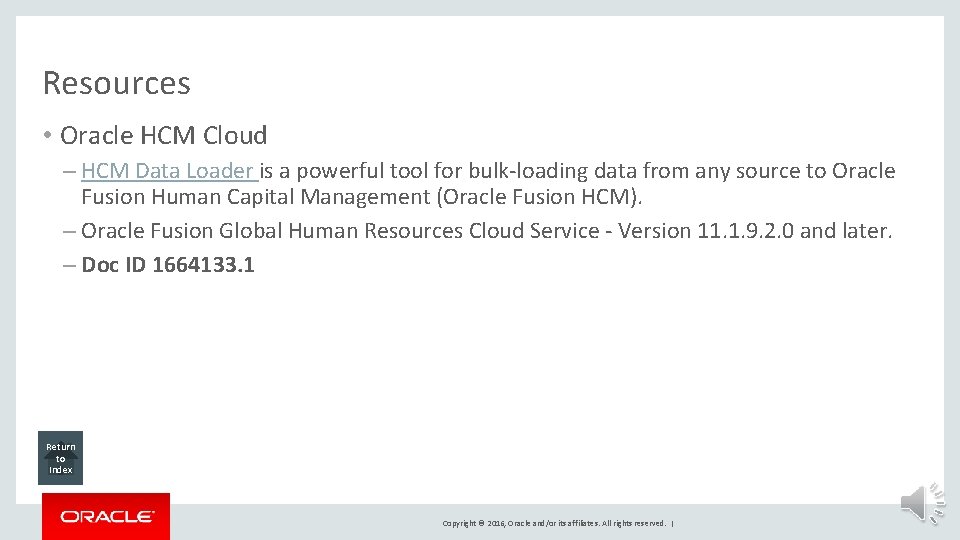 Resources • Oracle HCM Cloud – HCM Data Loader is a powerful tool for