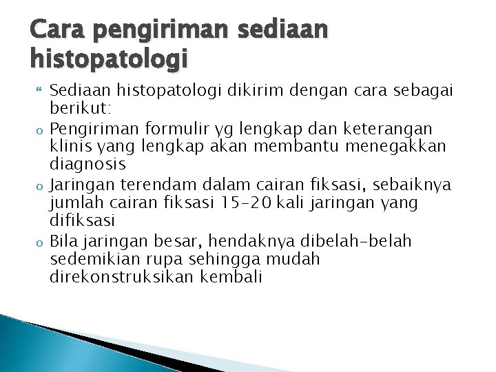 Cara pengiriman sediaan histopatologi o o o Sediaan histopatologi dikirim dengan cara sebagai berikut: