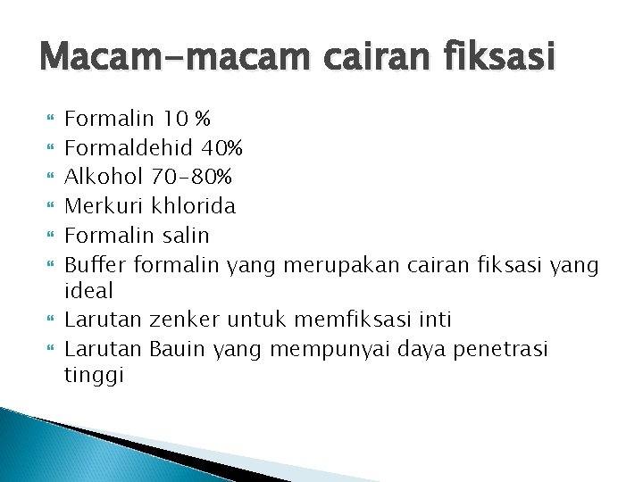 Macam-macam cairan fiksasi Formalin 10 % Formaldehid 40% Alkohol 70 -80% Merkuri khlorida Formalin