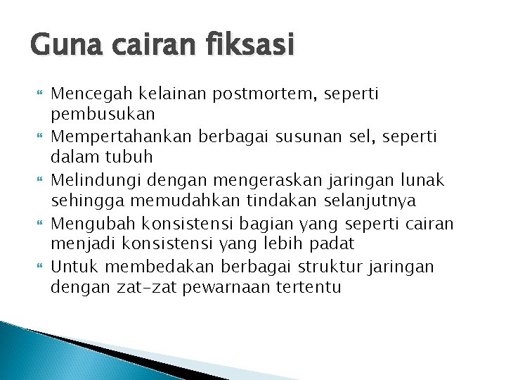 Guna cairan fiksasi Mencegah kelainan postmortem, seperti pembusukan Mempertahankan berbagai susunan sel, seperti dalam