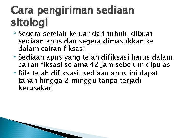 Cara pengiriman sediaan sitologi Segera setelah keluar dari tubuh, dibuat sediaan apus dan segera