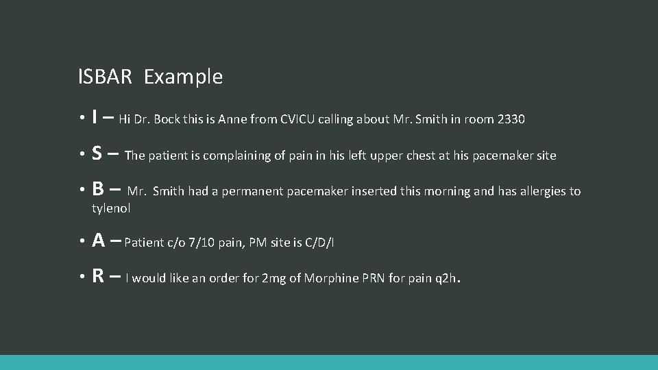 ISBAR Example • I – Hi Dr. Bock this is Anne from CVICU calling