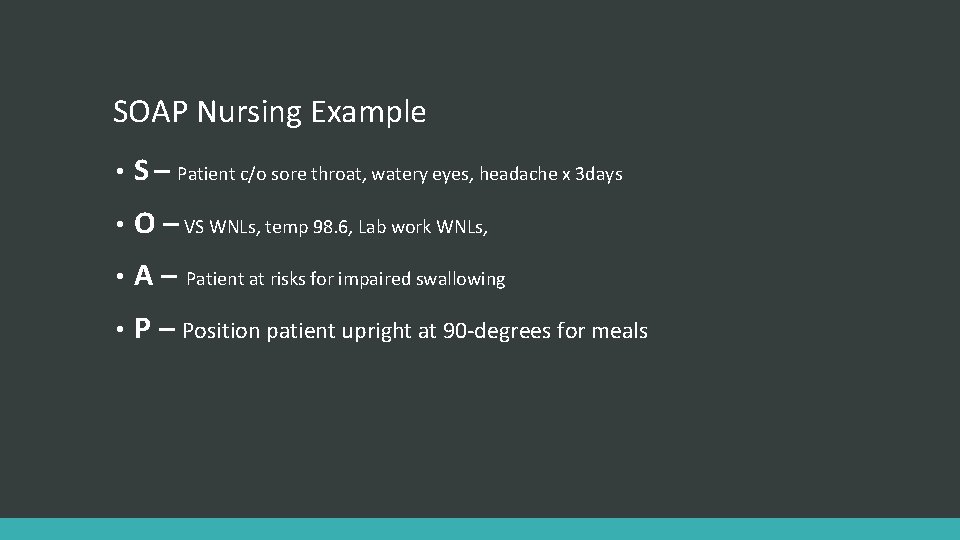 SOAP Nursing Example • S – Patient c/o sore throat, watery eyes, headache x