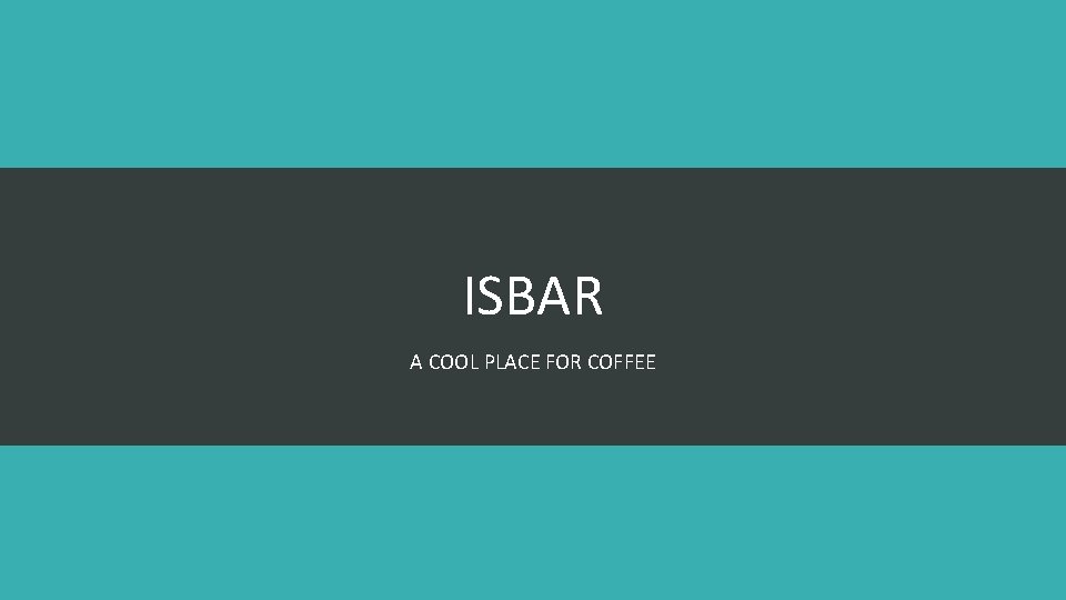 ISBAR A COOL PLACE FOR COFFEE 
