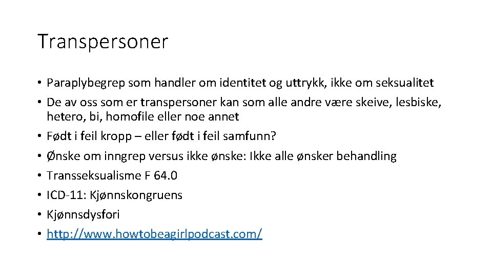 Transpersoner • Paraplybegrep som handler om identitet og uttrykk, ikke om seksualitet • De