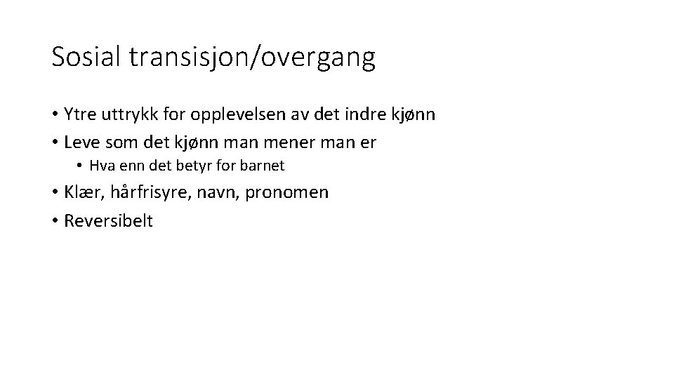 Sosial transisjon/overgang • Ytre uttrykk for opplevelsen av det indre kjønn • Leve som