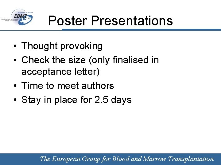 Poster Presentations • Thought provoking • Check the size (only finalised in acceptance letter)