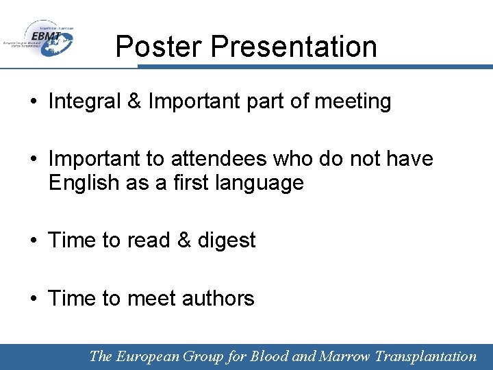 Poster Presentation • Integral & Important part of meeting • Important to attendees who