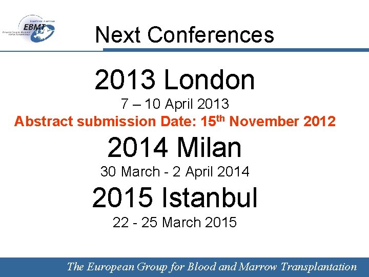 Next Conferences 2013 London 7 – 10 April 2013 Abstract submission Date: 15 th