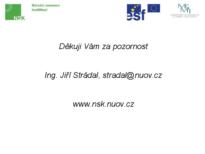 Děkuji Vám za pozornost Ing. Jiří Strádal, stradal@nuov. cz www. nsk. nuov. cz 