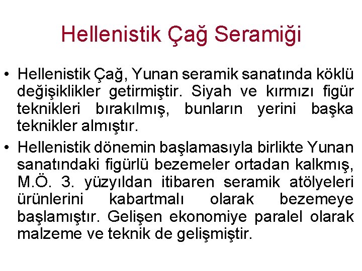 Hellenistik Çağ Seramiği • Hellenistik Çağ, Yunan seramik sanatında köklü değişiklikler getirmiştir. Siyah ve