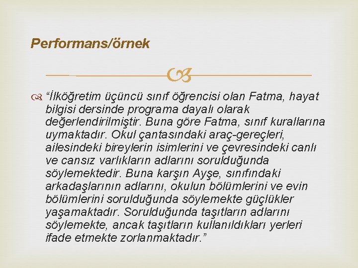 Performans/örnek “İlköğretim üçüncü sınıf öğrencisi olan Fatma, hayat bilgisi dersinde programa dayalı olarak değerlendirilmiştir.