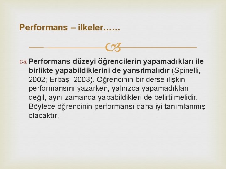Performans – ilkeler…… Performans düzeyi öğrencilerin yapamadıkları ile birlikte yapabildiklerini de yansıtmalıdır (Spinelli, 2002;