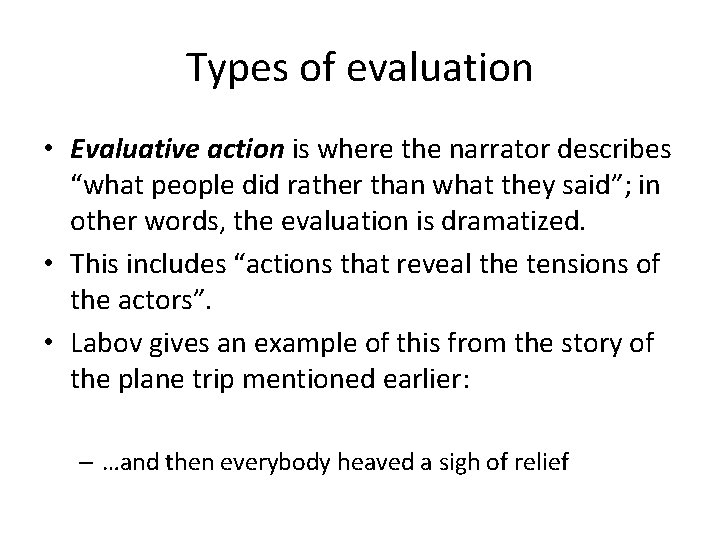 Types of evaluation • Evaluative action is where the narrator describes “what people did