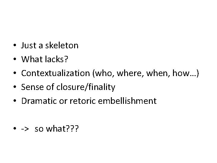  • • • Just a skeleton What lacks? Contextualization (who, where, when, how…)