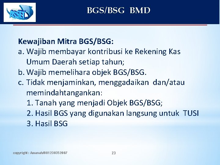 BGS/BSG BMD Kewajiban Mitra BGS/BSG: a. Wajib membayar kontribusi ke Rekening Kas Umum Daerah