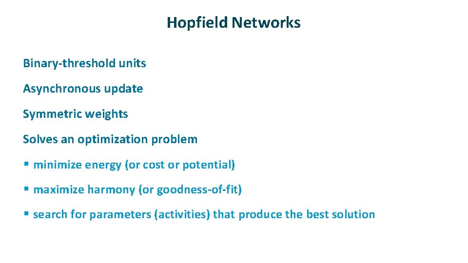 Hopfield Networks ü ü Binary-threshold units Asynchronous update Symmetric weights Solves an optimization problem
