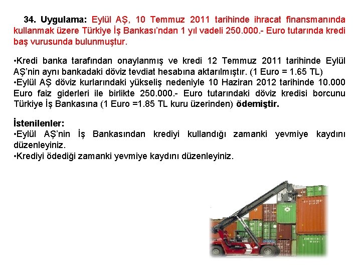 34. Uygulama: Eylül AŞ, 10 Temmuz 2011 tarihinde ihracat finansmanında kullanmak üzere Türkiye İş