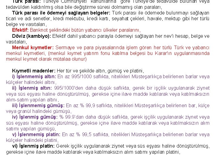 Türk parası: Türkiye Cumhuriyeti kanunlarına göre Türkiye'de tedavülde bulunan veya tedavülden kaldırılmış olsa bile