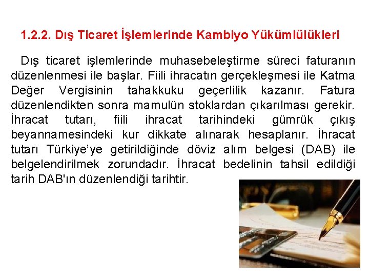 1. 2. 2. Dış Ticaret İşlemlerinde Kambiyo Yükümlülükleri Dış ticaret işlemlerinde muhasebeleştirme süreci faturanın