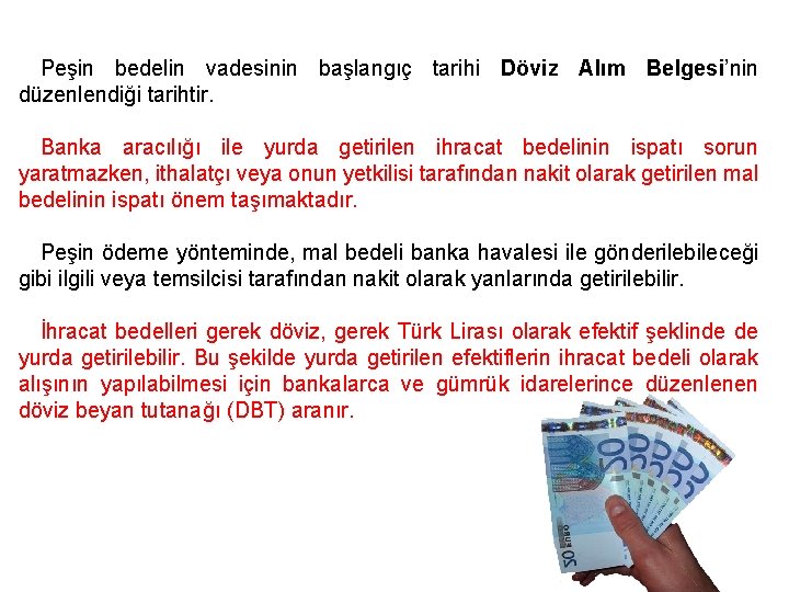 Peşin bedelin vadesinin başlangıç tarihi Döviz Alım Belgesi’nin düzenlendiği tarihtir. Banka aracılığı ile yurda