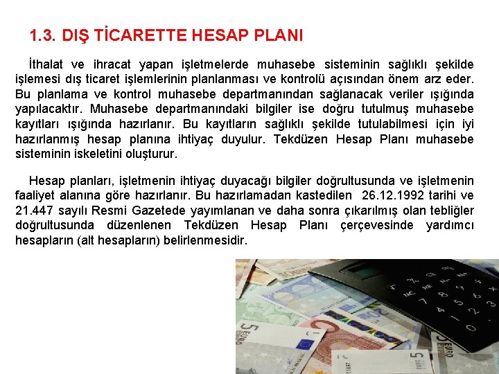 1. 3. DIŞ TİCARETTE HESAP PLANI İthalat ve ihracat yapan işletmelerde muhasebe sisteminin sağlıklı