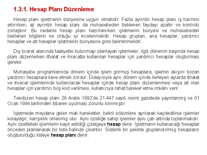 1. 3. 1. Hesap Planı Düzenleme Hesap planı işletmenin bünyesine uygun olmalıdır. Fazla ayrıntılı