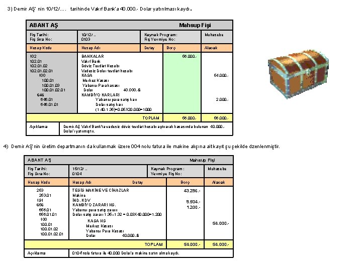 . 3) Demir AŞ’ nin 10/12/…. tarihinde Vakıf Bank’a 40. 000. - Dolar yatırılması