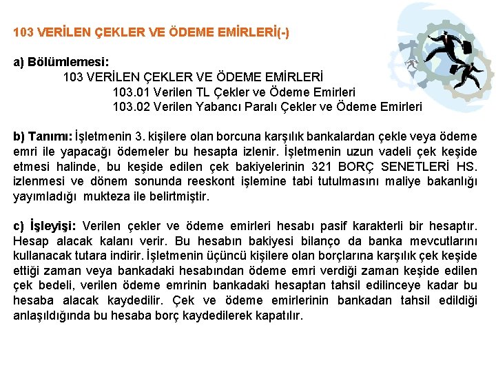 103 VERİLEN ÇEKLER VE ÖDEME EMİRLERİ(-) a) Bölümlemesi: 103 VERİLEN ÇEKLER VE ÖDEME EMİRLERİ