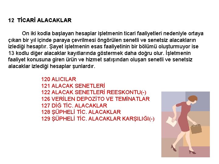 12 TİCARİ ALACAKLAR On iki kodla başlayan hesaplar işletmenin ticari faaliyetleri nedeniyle ortaya çıkan