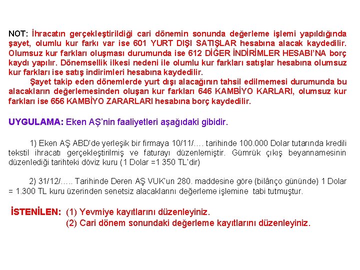 NOT: İhracatın gerçekleştirildiği cari dönemin sonunda değerleme işlemi yapıldığında şayet, olumlu kur farkı var