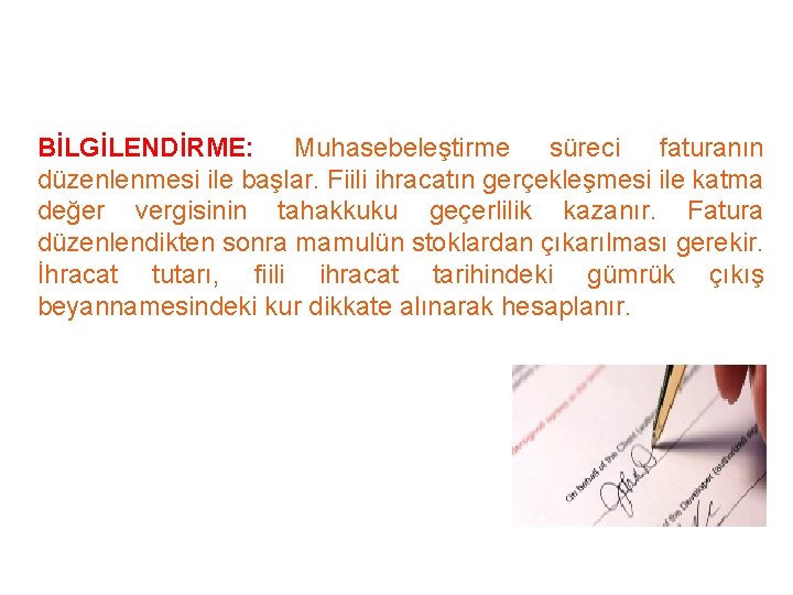 BİLGİLENDİRME: Muhasebeleştirme süreci faturanın düzenlenmesi ile başlar. Fiili ihracatın gerçekleşmesi ile katma değer vergisinin