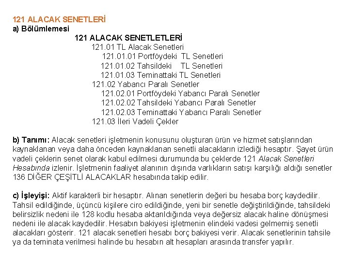 121 ALACAK SENETLERİ a) Bölümlemesi 121 ALACAK SENETLETLERİ 121. 01 TL Alacak Senetleri 121.