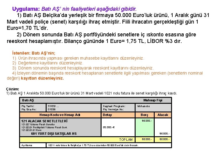 Uygulama: Batı AŞ’ nin faaliyetleri aşağıdaki gibidir. 1) Batı AŞ Belçika’da yerleşik bir firmaya