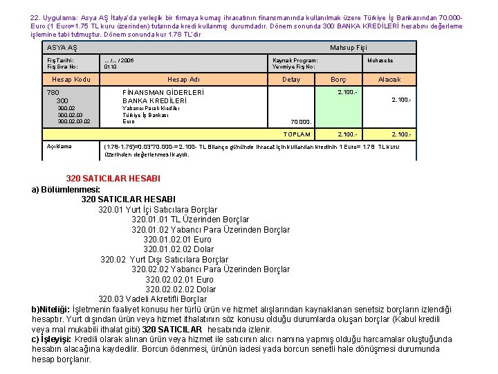 22. Uygulama: Asya AŞ İtalya’da yerleşik bir firmaya kumaş ihracatının finansmanında kullanılmak üzere Türkiye