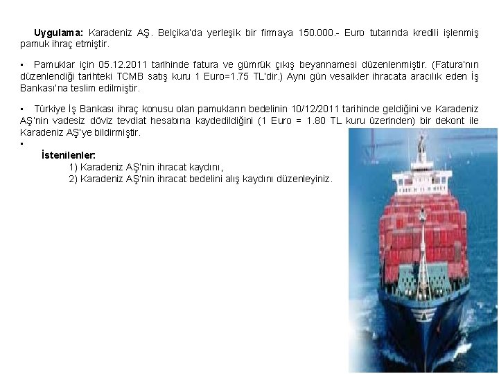 Uygulama: Karadeniz AŞ. Belçika’da yerleşik bir firmaya 150. 000. - Euro tutarında kredili işlenmiş