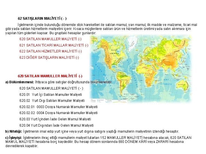 62 SATIŞLARIN MALİYETİ ( - ) İşletmenin içinde bulunduğu dönemde stok hareketleri ile satılan