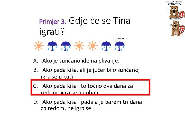 Primjer 3. Gdje igrati? će se Tina danas A. Ako je sunčano ide na