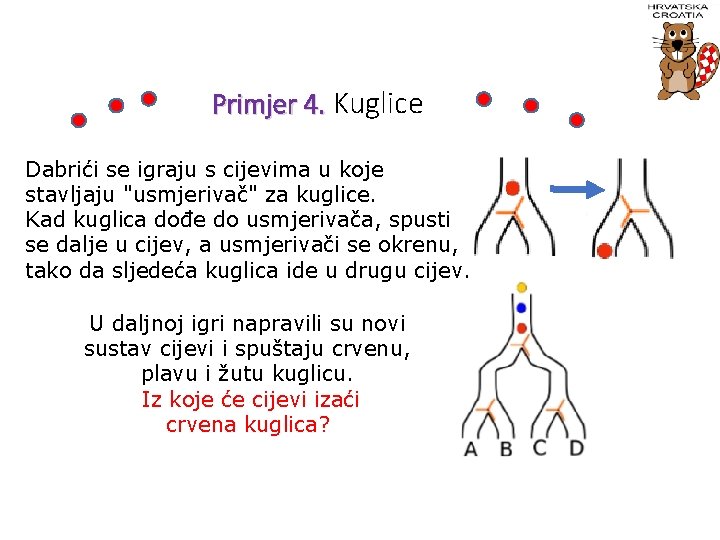 Primjer 4. Kuglice Dabrići se igraju s cijevima u koje stavljaju "usmjerivač" za kuglice.