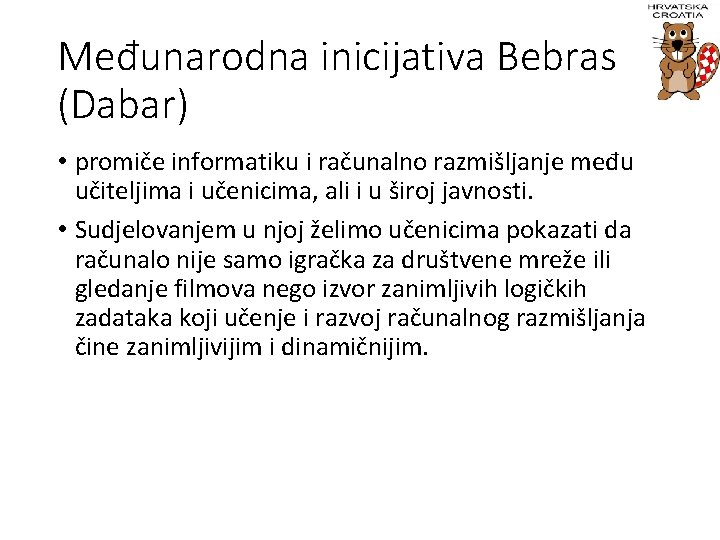 Međunarodna inicijativa Bebras (Dabar) • promiče informatiku i računalno razmišljanje među učiteljima i učenicima,