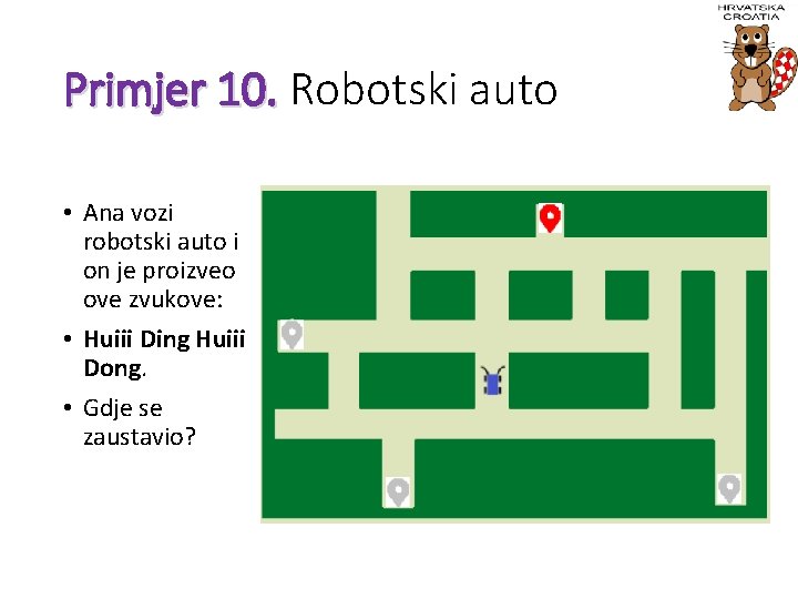 Primjer 10. Robotski auto • Ana vozi robotski auto i on je proizveo ove