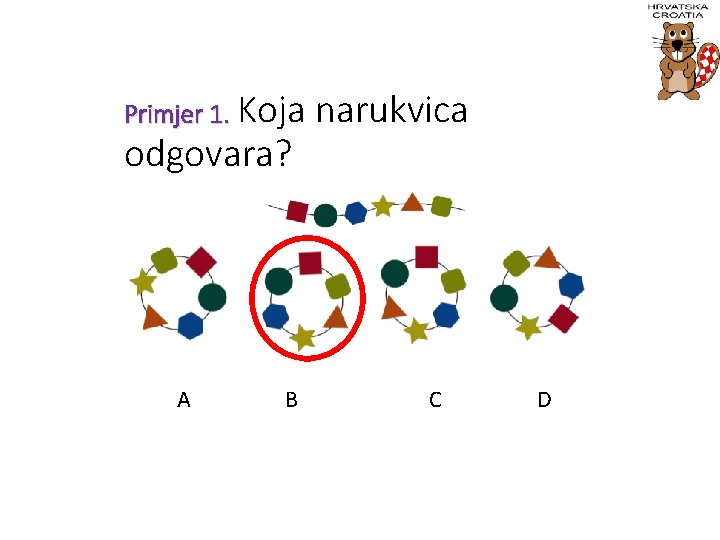 Primjer 1. Koja odgovara? A B narukvica C D 