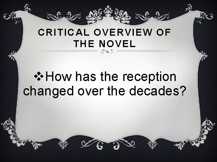 CRITICAL OVERVIEW OF THE NOVEL v. How has the reception changed over the decades?