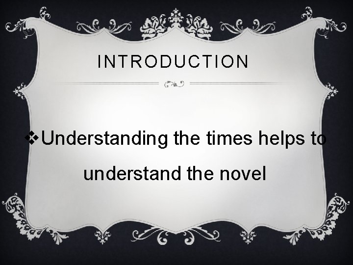 INTRODUCTION v. Understanding the times helps to understand the novel 