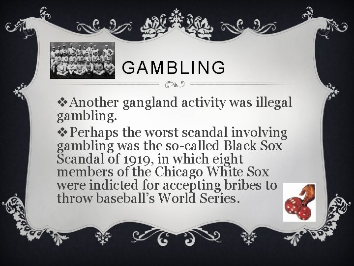 GAMBLING v. Another gangland activity was illegal gambling. v. Perhaps the worst scandal involving