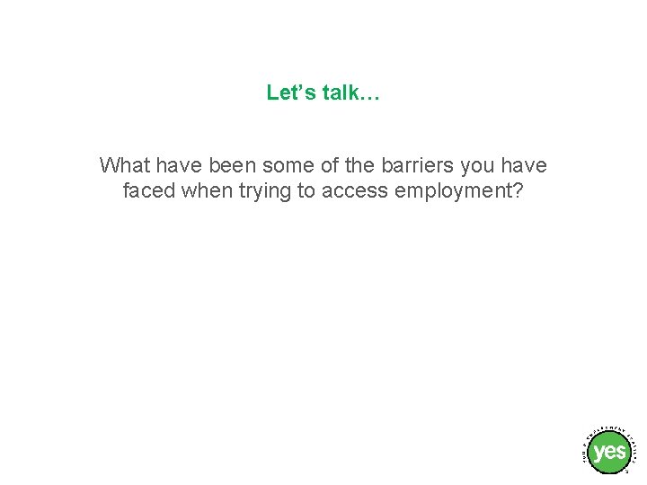 Let’s talk… What have been some of the barriers you have faced when trying